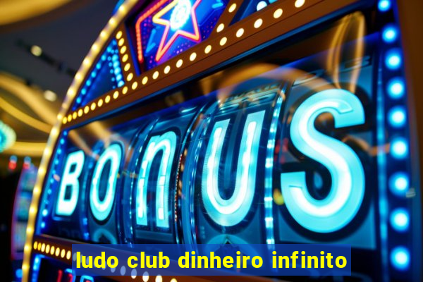 ludo club dinheiro infinito